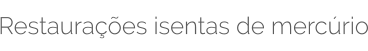 Restaurações isentas de mercúrio