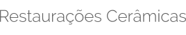 Restaurações Cerâmicas