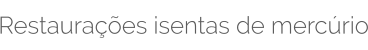 Restaurações isentas de mercúrio
